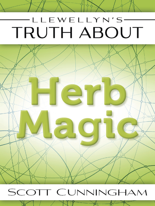 Title details for Llewellyn's Truth About Herb Magic by Scott Cunningham - Available